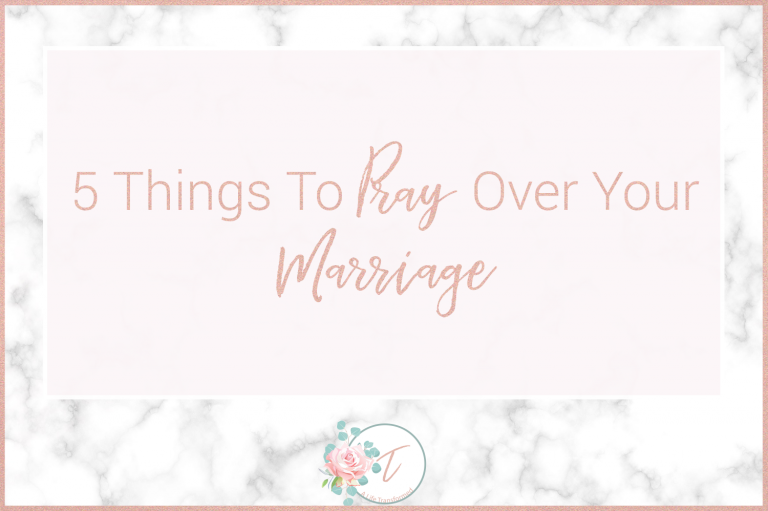 5 Things To Pray Over Your Marriage